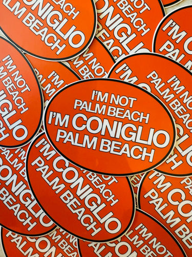 I'm Not Palm Beach, I'm Coniglio Palm Beach Bumper Sticker
